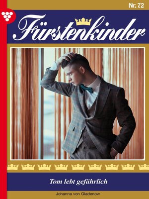 cover image of Fürstenkinder 72 – Adelsroman: Tom lebt gefährlich